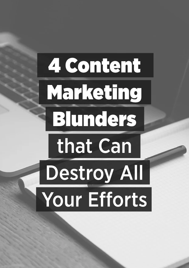 4 Content Marketing Mistakes That The Amateurs Make