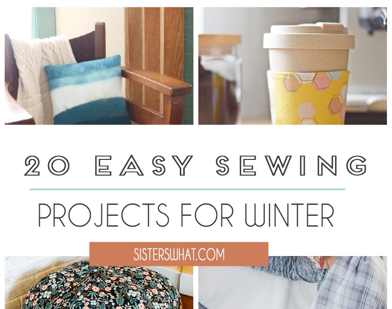 20 Easy Winter Sewing Projects and Tutorials Sisters, What!