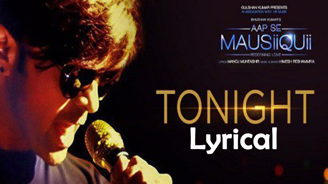 Tonight Lyrics Himesh Reshammiya Latest Bollywood Song Lyrics Desk