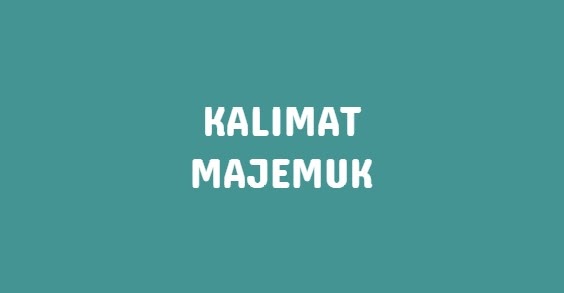 100 Contoh Kalimat Majemuk Bertingkat Setara Campuran Dan Tunggal Klak Klik Bermutu