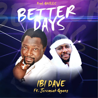 Download Music: Better Days remix - Ibi Dave ft Jeremiah Gyang(Dangata)
