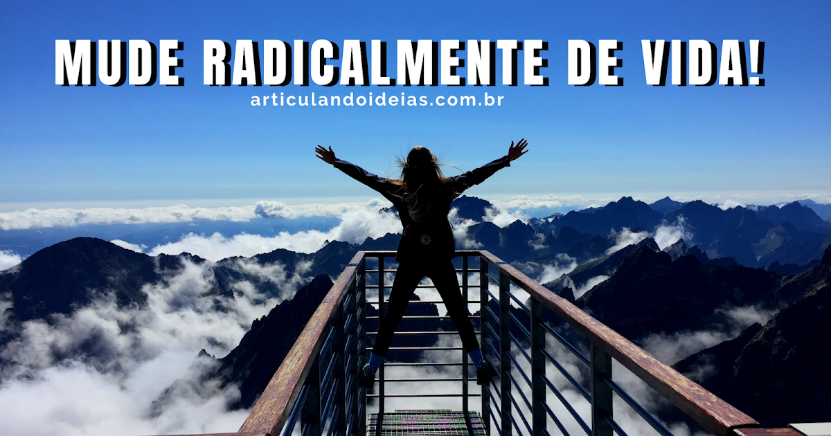 Como mudar de vida radicalmente com 6 passos simples