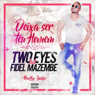 Two Eyes Feat. Fidel Mazembe - Deixa Ser Teu Homem