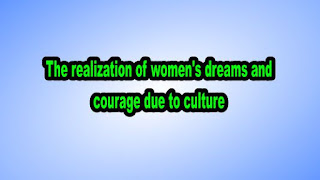 The realization of women's dreams and courage due to culture