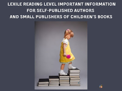 Lexile Reading Levels for Self and Small Publishers of Children’s Books Lexile Reading Levels for Self and Small Publishers of Children’s Books