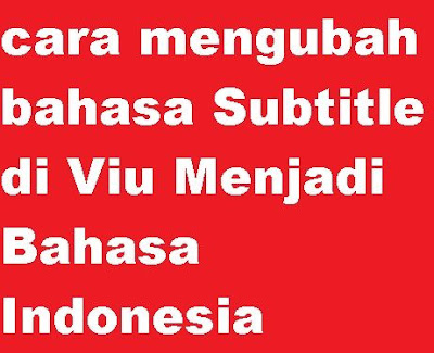 cara-mengubah-bahasa-Subtitle-di-Viu-Menjadi-Bahasa-Indonesia