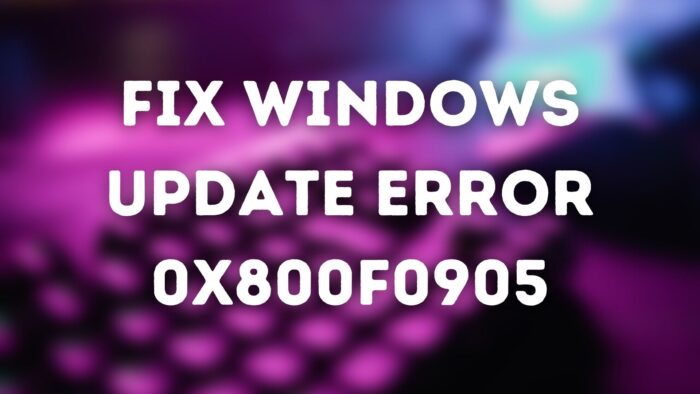 Correction de l'erreur de mise à jour Windows 0x800f0905