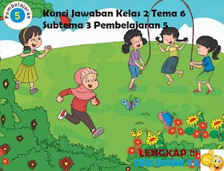 Kunci Jawaban Tematik Kelas 2 Tema 6 Subtema 3 Pembelajaran 5 www.simplenews.me