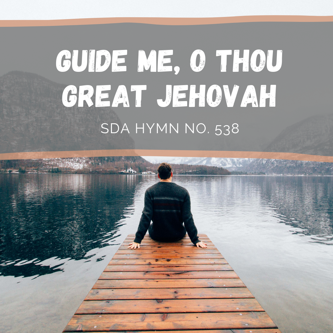 Guide Me O Thou Great Jehovah SDA Hymnal No 538 Guide Me O Thou Great Jehovah SDA Hymnal No 538