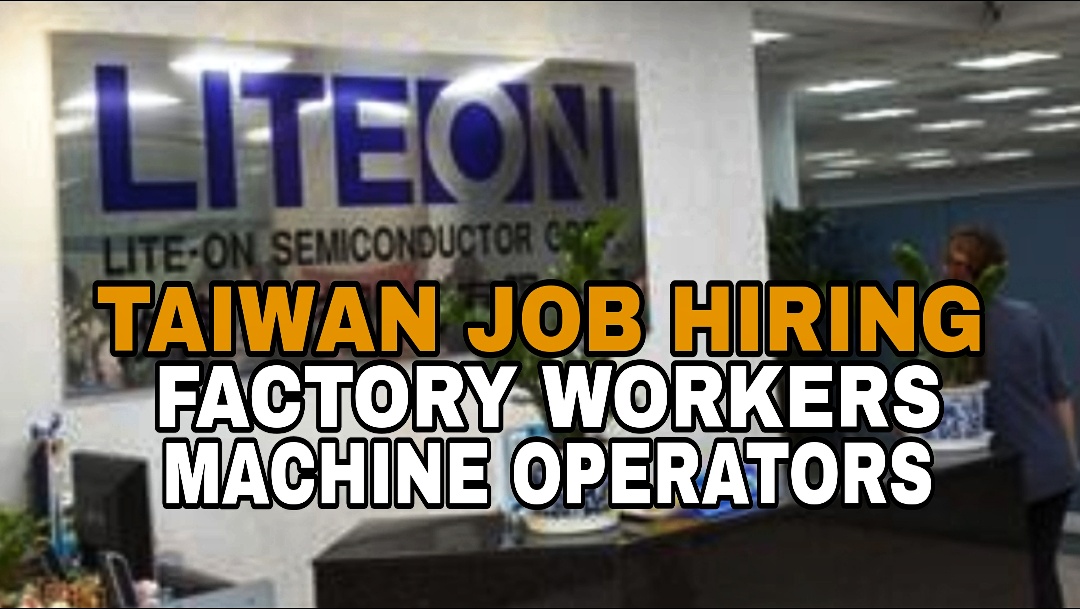 Job Hiring LiteOn Semiconductor in Taiwan now hiring factory workers