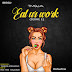 Download Music : TM9ja – Eat Ur Work (Jeshe E) {@Tm9jaofficial}