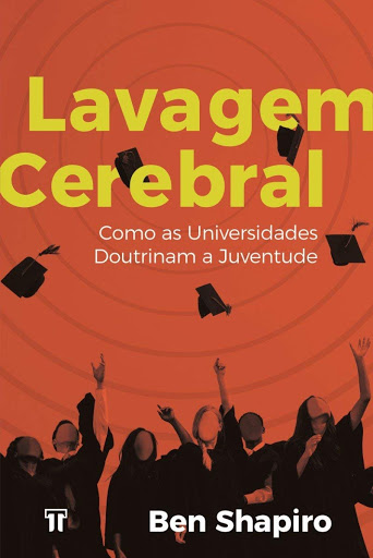LAVAGEM CEREBRAL - Como as Universidades Doutrinam a Juventude