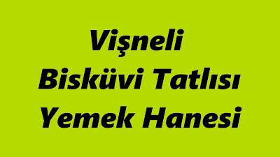 Vişneli Bisküvi Tatlısı