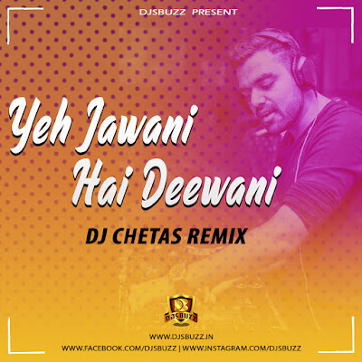 Yeh Jawani Hai Deewani Remix – DJ Chetas