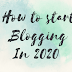 How to start Blogging in 2020