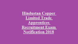 Hindustan Copper Limited Trade Apprentices Recruitment Exam Notification 2018 Hindustan Copper Limited Trade Apprentices Recruitment Exam Notification 2018