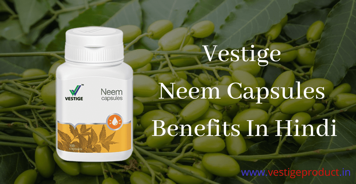 Vestige Neem Capsules Benefits In Hindi