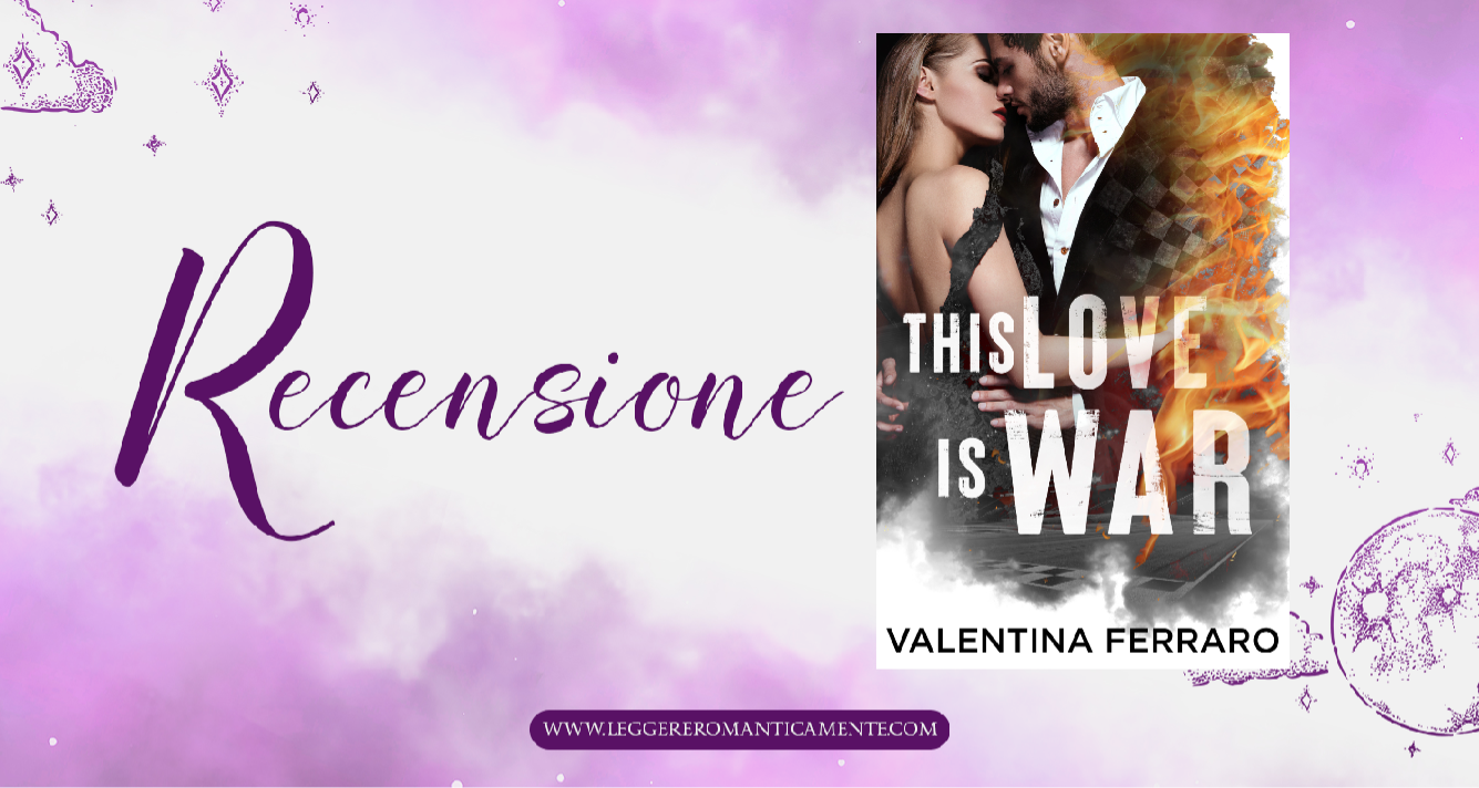 Recensione: This Love Is War di Valentina Ferraro - Leggere Romanticamente  e Fantasy