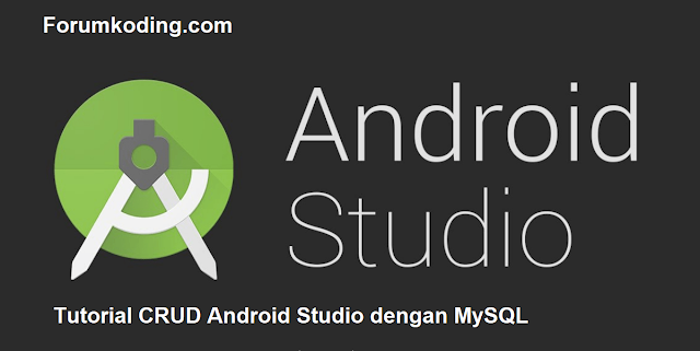 Tutorial Crud Android Studio Dengan Mysql Part 2 Forumkoding Com