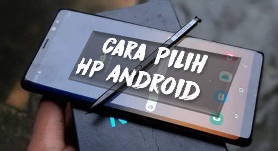 Cara Pilih HP Android Murah Bagus