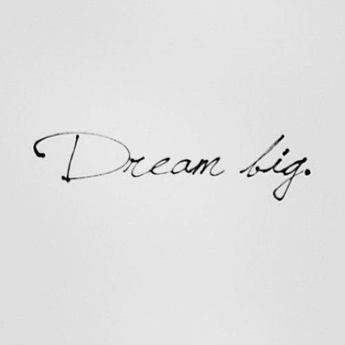 dream big