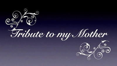 tribute to my mother