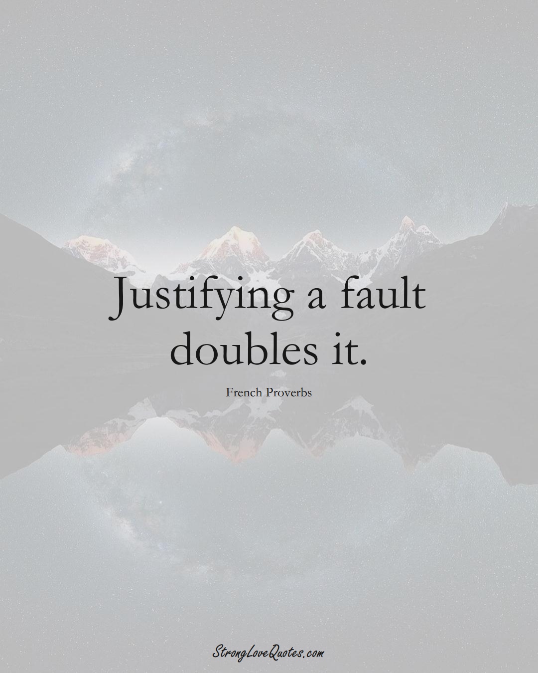 Justifying a fault doubles it. (French Sayings);  #EuropeanSayings