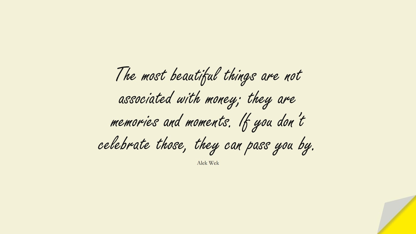 The most beautiful things are not associated with money; they are memories and moments. If you don’t celebrate those, they can pass you by. (Alek Wek);  #MoneyQuotes