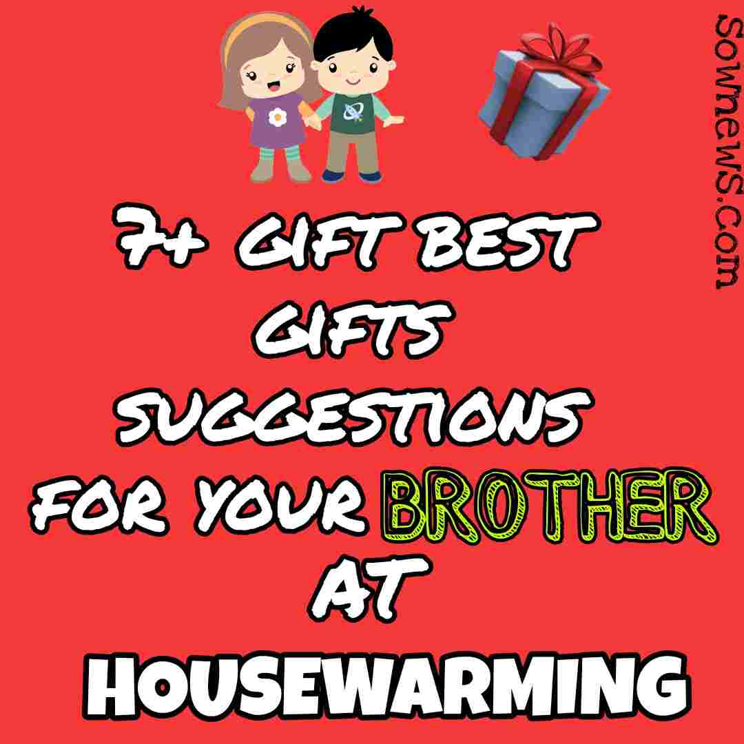 7+ Best Housewarming gifts for "Brother" Sownews