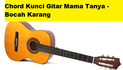 Chord Kunci Gitar Mama Tanya Bocah Karang Calonpintar Com