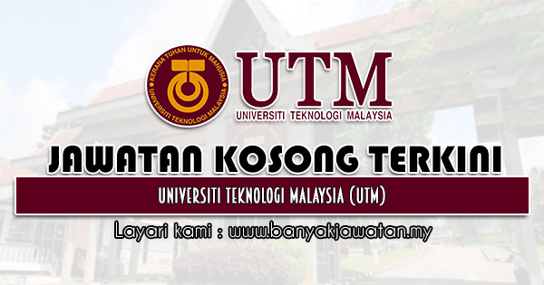 Jawatan Kosong 2021 di Universiti Teknologi Malaysia (UTM)