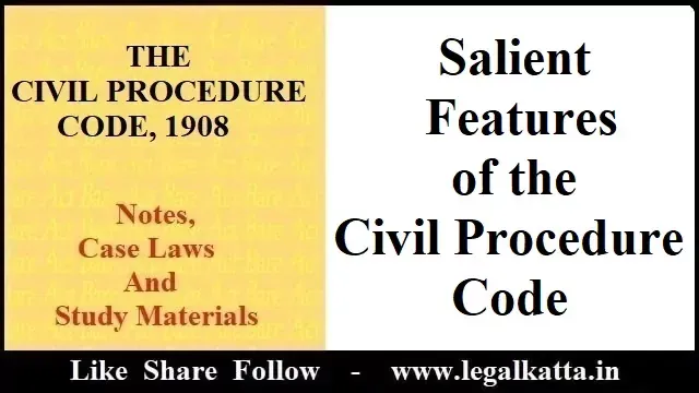 Salient Features of the Civil Procedure Code, Civil porcedure code notes, cpc notes, law notes, advocate akash,