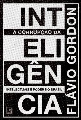 A CORRUPÇÃO DA INTELIGÊNCIA - FLÁVIO GORDON