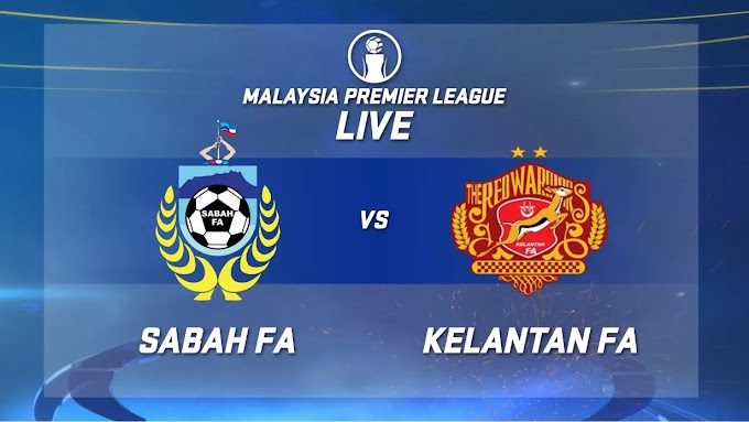 LIVE: Liga Premier Malaysia 2019 – Sabah vs Kelantan