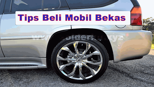 4 Tips Sebelum Membeli Mobil bekas Yang Aman dan Bagus