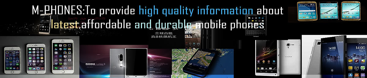 M-PHONES:To provide high quality information about latest,affordable and durable mobile phones 