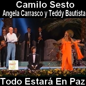Camilo Sesto – Todo Estara En Paz ft. Angela Carrasco y Teddy Bautista