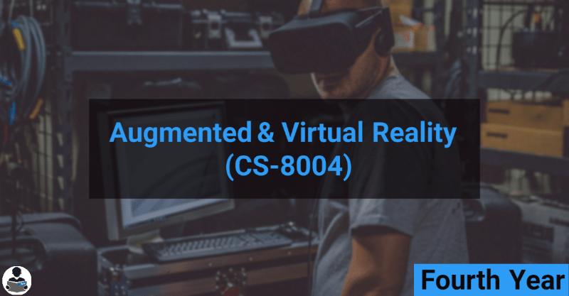 Augmented & Virtual Reality (CS-8004) RGPV notes CBGS Bachelor of engineering Augmented & Virtual Reality (CS-8004) RGPV notes CBGS Bachelor of engineering