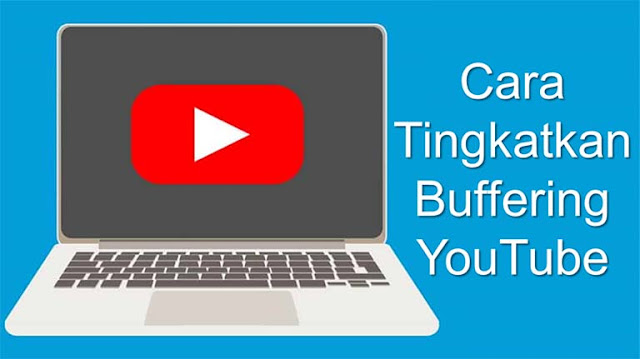 YouTube Lebih Cepat Cara Tingkatkan Buffering YouTube, Agar Video Dimuat Lebih Cepat
