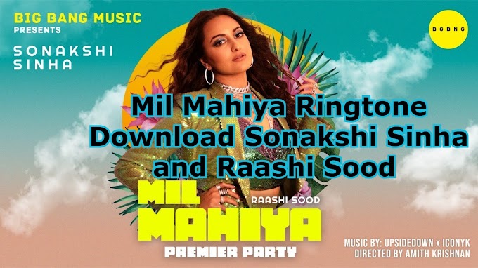Mil Mahiya Ringtone Download Sonakshi Sinha and Raashi Sood