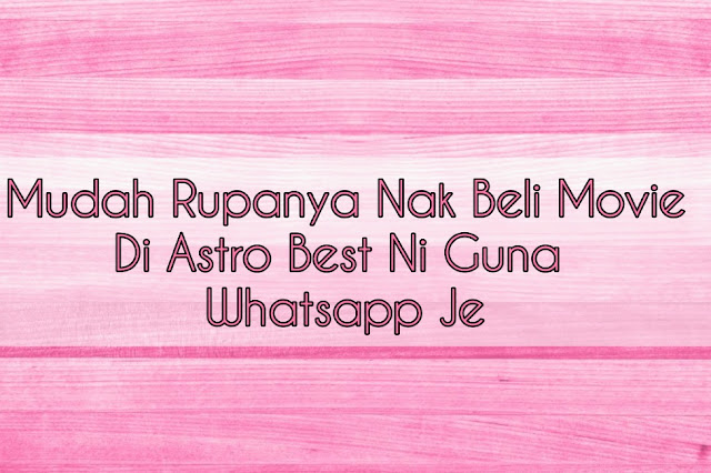 Astro, Astro Best, Cara beli pakej movie astro best, cara beli movie astro best guna whatsapp