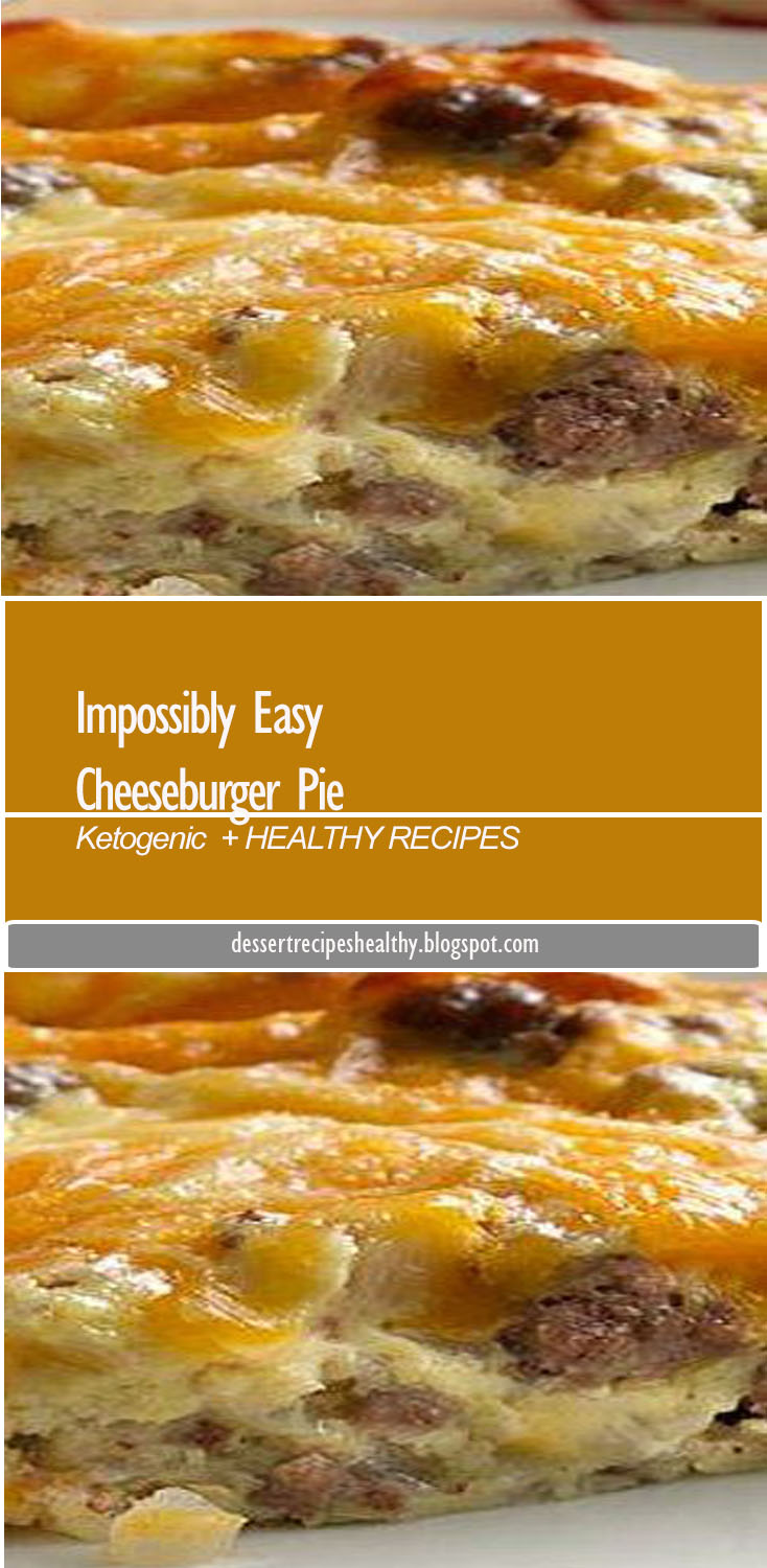 Impossibly Easy Cheeseburger Pie Dessert Recipes Healthy