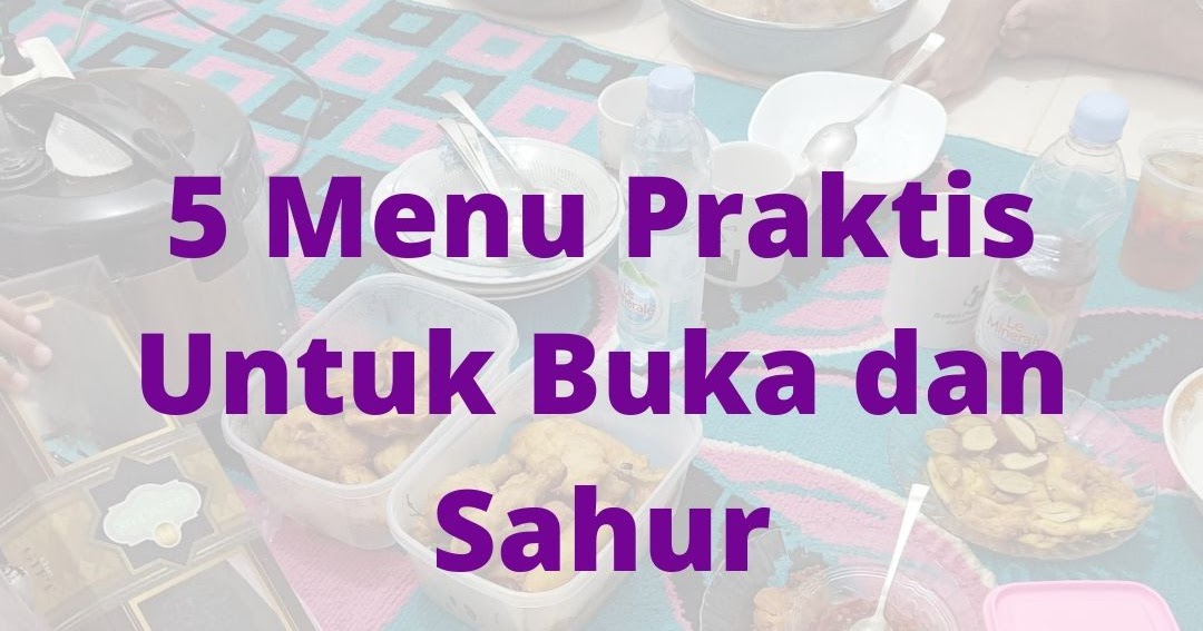 5 Menu Praktis Untuk Buka Dan Sahur Pwwidayati 5 Menu Praktis Untuk Buka Dan Sahur Pwwidayati