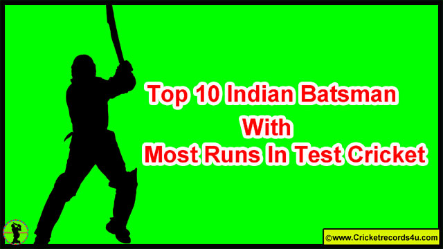 Top 10 Indian Batsmen With Most Runs In Test Cricket  Cricket Records