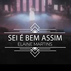 Baixar Musica Gospel Sei É Bem Assim - Elaine Martins Mp3