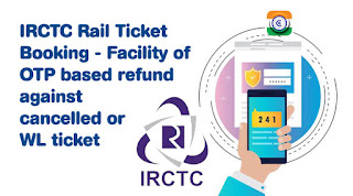 Procedure for OTP based Refund against cancelled or Waitlist (WL) ticket in IRCTC Train Ticket Booking