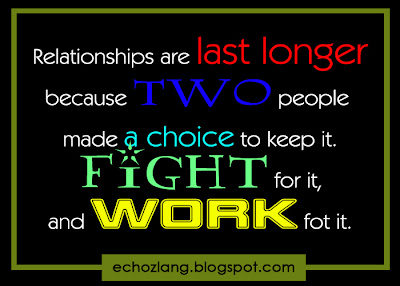 Relationships ate last longer because two people made a choice to keep it.