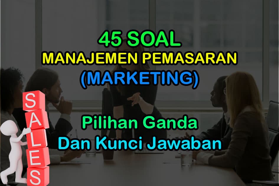 45 Soal Manajemen Pemasaran Pilihan Ganda &amp; Jawaban