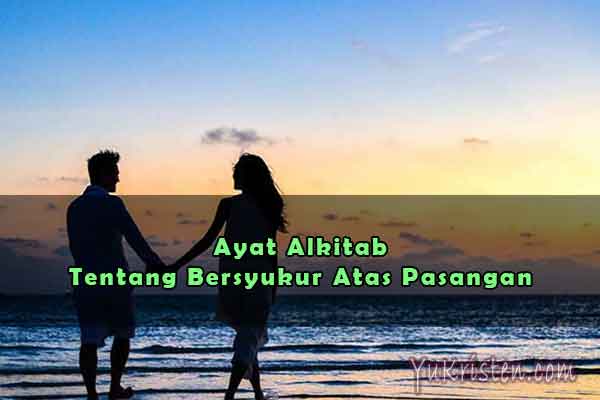 7 Ayat Alkitab Tentang Bersyukur Atas Pasangan Yukristen