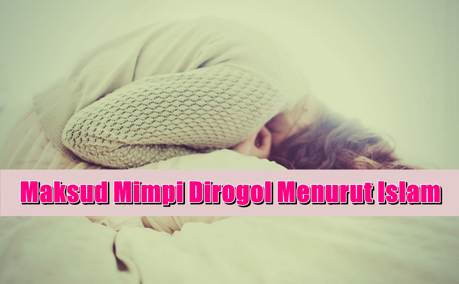 Maksud Mimpi Dirogol Menurut Islam Adakah Petanda Buruk
